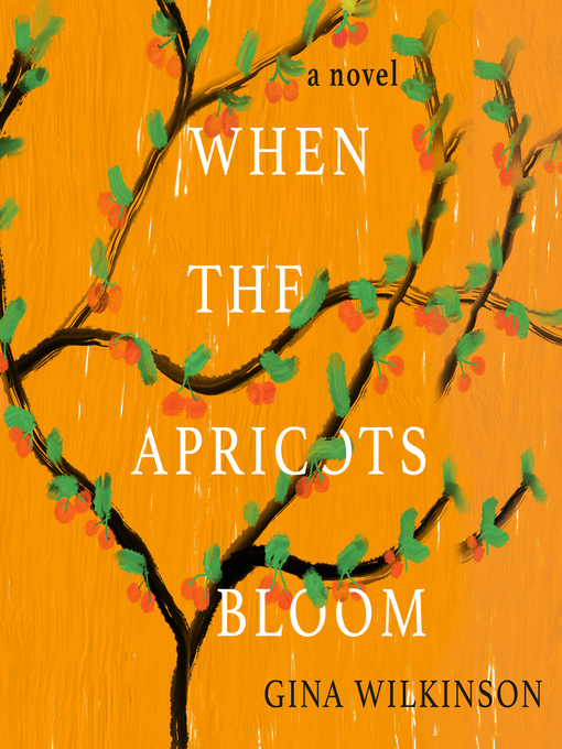 Title details for When the Apricots Bloom by Gina Wilkinson - Available